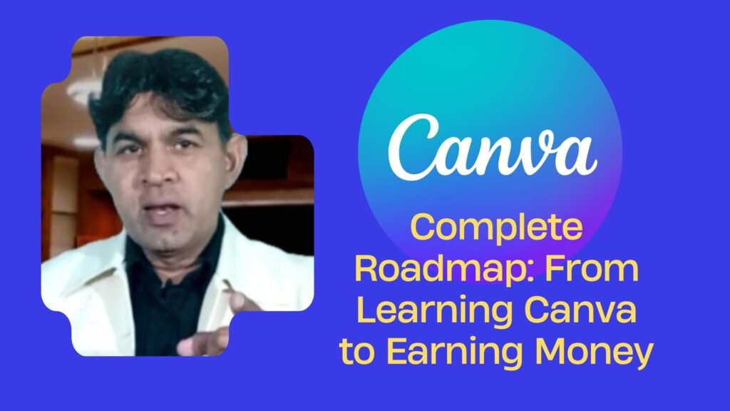 Complete Roadmap: From Learning Canva to Earning Money (2025 Guide)